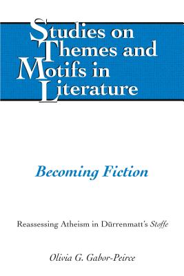 Becoming Fiction: Reassessing Atheism in Duerrenmatt’s �stoffe�