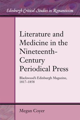 Literature and Medicine in the Nineteenth-Century Periodical Press: Blackwood’s Edinburgh Magazine, 1817-1858