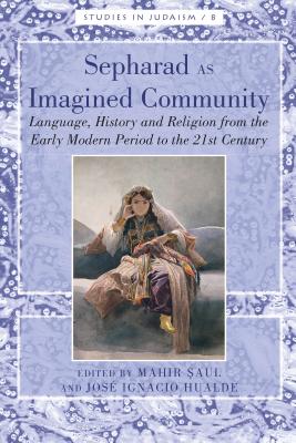 Sepharad as Imagined Community: Language, History and Religion from the Early Modern Period to the 21st Century