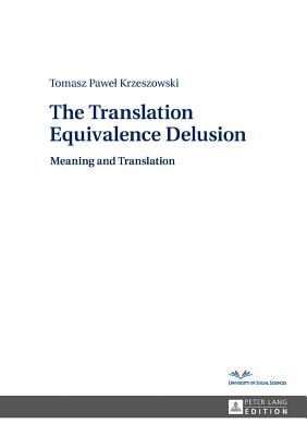 The Translation Equivalence Delusion: Meaning and Translation