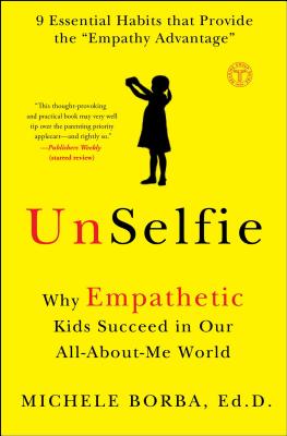 Unselfie: Why Empathetic Kids Succeed in Our All-About-Me World