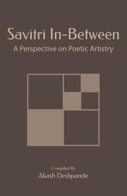 Savitri In-Between: A Perspective on Poetic Artistry