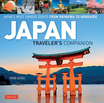 Japan Traveler’s Companion: Japan’s Most Famous Sights from Okinawa to Hokkaido