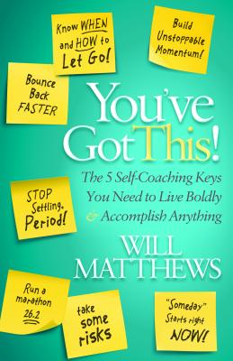 You’ve Got This: The 5 Self-Coaching Keys You Need to Live Boldly and Accomplish Anything