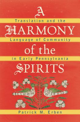 A Harmony of the Spirits: A Translation and the Language of Community in Early Pennsylvania