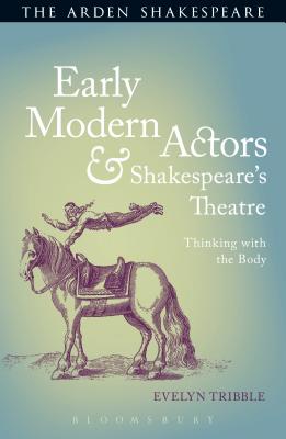 Early Modern Actors and Shakespeare’s Theatre: Thinking with the Body