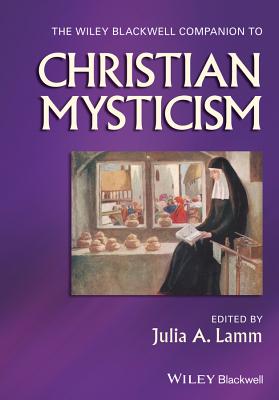 The Wiley Blackwell Companion to Christian Mysticism