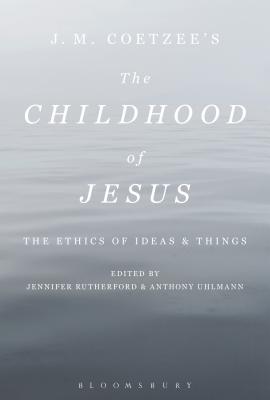 J. M. Coetzee’s the Childhood of Jesus: The Ethics of Ideas and Things
