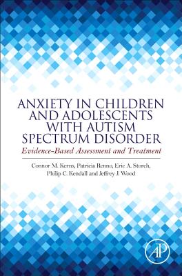 Anxiety in Children and Adolescents With Autism Spectrum Disorder: Evidence-based Assessment and Treatment