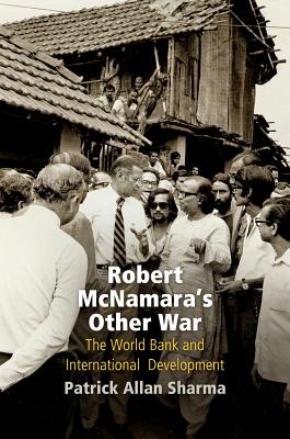 Robert McNamara’s Other War: The World Bank and International Development