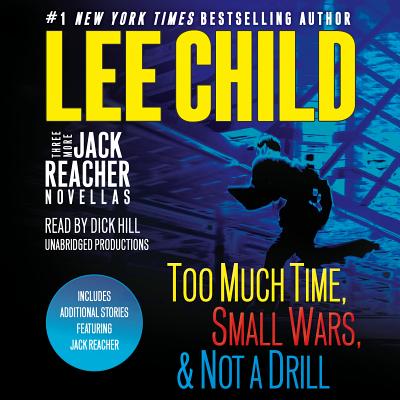 Three More Jack Reacher Novellas: Too Much Time, Small Wars, & Not a Drill: Includes Additional Stories Featuring Jack Reacher