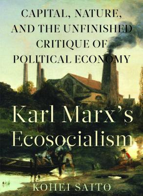 Karl Marx’s Ecosocialism: Capital, Nature, and the Unfinished Critique of Political Economy