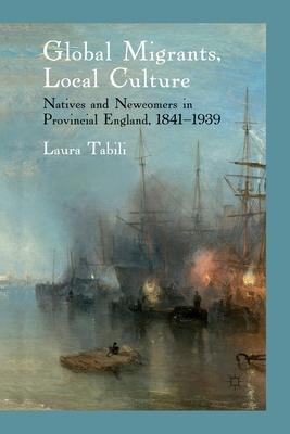 Global Migrants, Local Culture: Natives and Newcomers in Provincial England 1841-1939