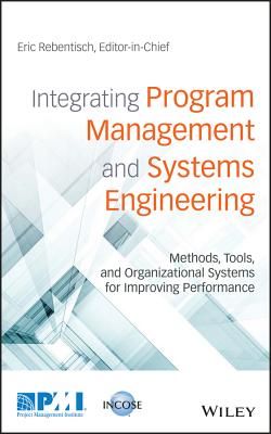 Integrating Program Management and Systems Engineering: Methods, Tools, and Organizational Systems for Improving Performance