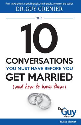 The 10 Conversations You Must Have Before You Get Married and How to Have Them