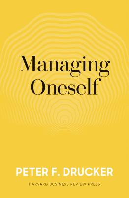 Managing Oneself: and What Makes an Effective Executive