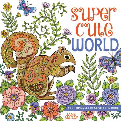 Super Cute World: A Coloring & Creativity Book