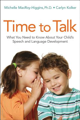Time to Talk: What You Need to Know about Your Child’s Speech and Language Development