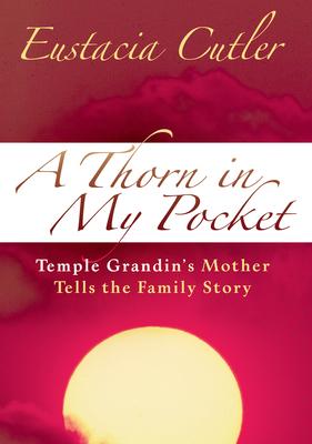 A Thorn in My Pocket: Temple Grandin’s Mother Tells the Family Story
