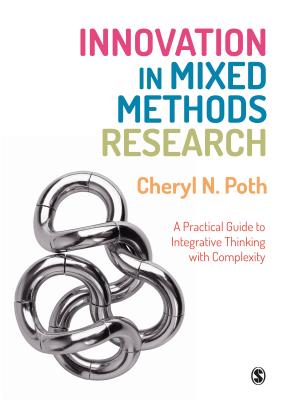 Innovation in Mixed Methods Research: A Practical Guide to Integrative Thinking with Complexity