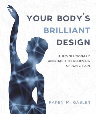 Your Body’s Brilliant Design: A Revolutionary Approach to Relieving Chronic Pain