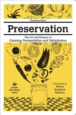 Preservation: The Art and Science of Canning, Fermentation, and Dehydration