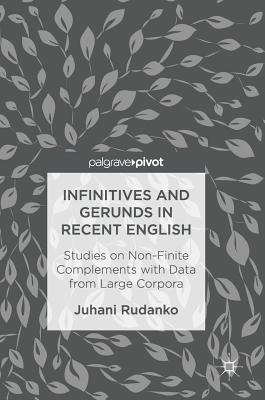 Infinitives and Gerunds in Recent English: Studies on Non-finite Complements With Data from Large Corpora