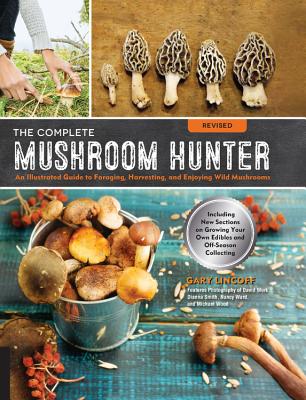 The Complete Mushroom Hunter, Revised: Illustrated Guide to Foraging, Harvesting, and Enjoying Wild Mushrooms - Including New Sections on Growing Your