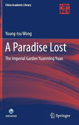 A Paradise Lost: The Imperial Garden Yuanming Yuan