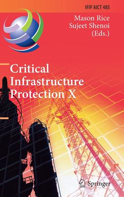 Critical Infrastructure Protection: 10th Ifip Wg 11.10 International Conference, Iccip 2016, Arlington, Va, USA, March 14-16, 20