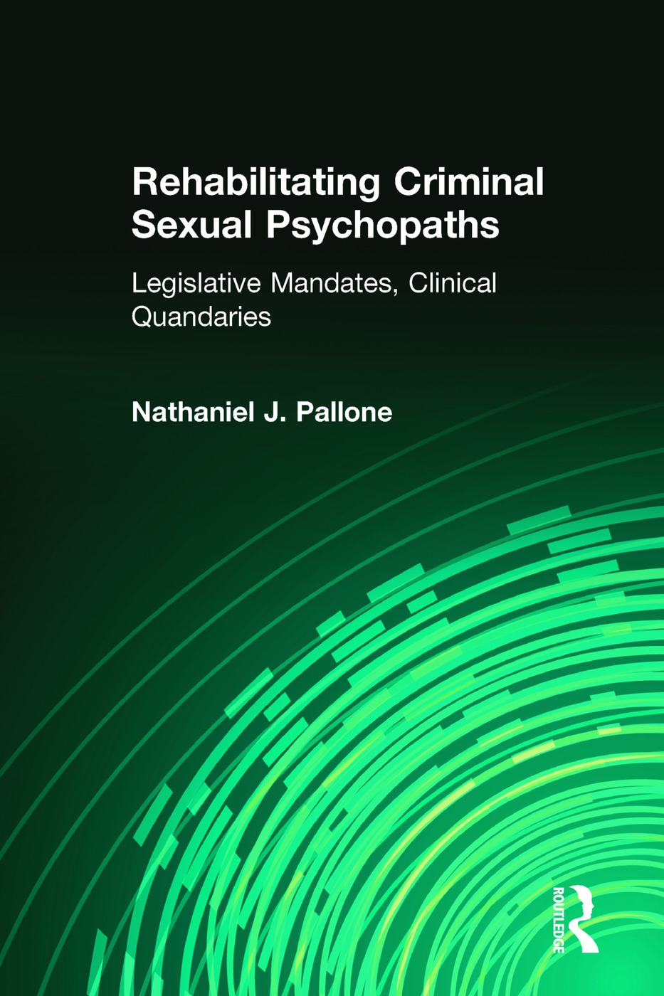 Rehabilitating Criminal Sexual Psychopaths: Legislative Mandates, Clinical Quandaries
