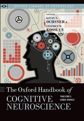 The Oxford Handbook of Cognitive Neuroscience: Core Topics