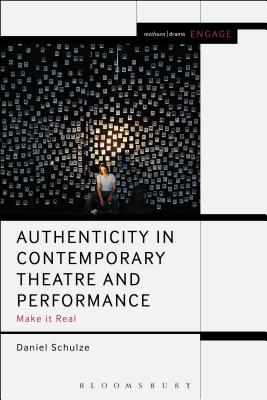 Authenticity in Contemporary Theatre and Performance: Make It Real