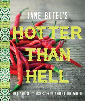 Jane Butel’s Hotter Than Hell Cookbook: Hot and Spicy Dishes from Around the World