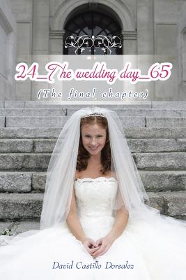 24 the Wedding Day 65: The Final Chapter