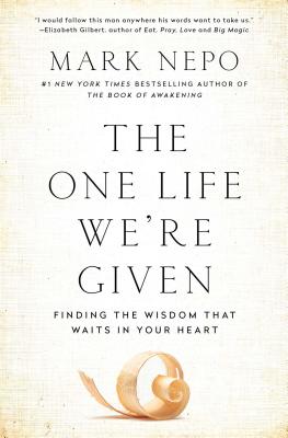 The One Life We’re Given: Finding the Wisdom That Waits in Your Heart