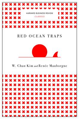 Red Ocean Traps: The Mental Models That Undermine Market-creating Strategies