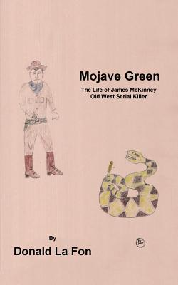 Mojave Green: The Life of James Mckinney Old West Killer