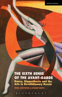 The Sixth Sense of the Avant-Garde: Dance, Kinaesthesia and the Arts in Revolutionary Russia
