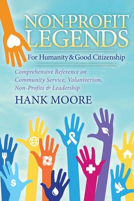 Non-Profit Legends: For Humanity & Good Citizenship, Comprehensive Reference on Community Service, Volunteerism, Non-Profits and