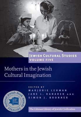 Mothers in the Jewish Cultural Imagination: Jewish Cultural Studies Volume 5