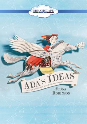 Ada’s Ideas: The Story of Ada Lovelace, the World’s First Computer Programmer