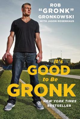 It’s Good to Be Gronk