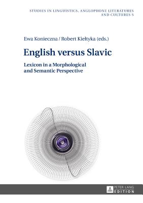 English Versus Slavic: Lexicon in a Morphological and Semantic Perspective