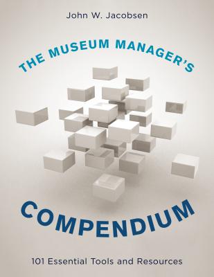 The Museum Manager’s Compendium: 101 Essential Tools and Resources