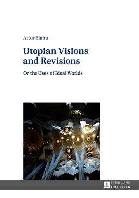 Utopian Visions and Revisions: Or the Uses of Ideal Worlds