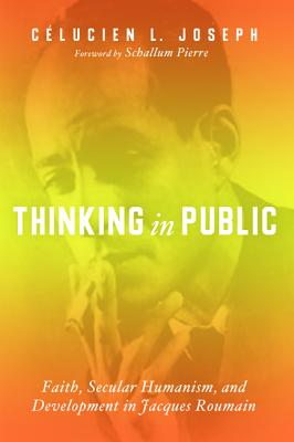 Thinking in Public: Faith, Secular Humanism, and Development in Jacques Roumain