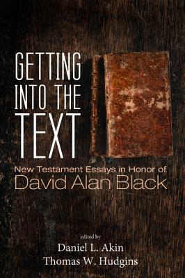 Getting into the Text: New Testament Essays in Honor of David Alan Black