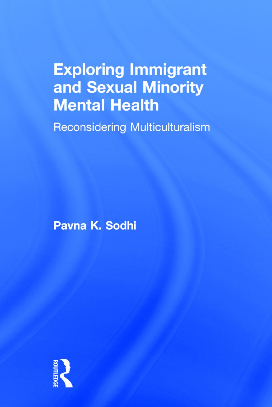 Exploring Immigrant and Sexual Minority Mental Health: Reconsidering Multiculturalism