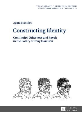 Constructing Identity: Continuity, Otherness and Revolt in the Poetry of Tony Harrison